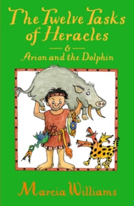 The Twelve Tasks of Heracles and Arion and the Dolphins by Marcia Williams