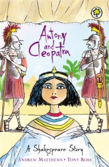 A Shakespeare Story: Antony and Cleopatra by Andrew Matthews