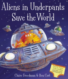 Aliens in Underpants Save the World by Claire Freedman