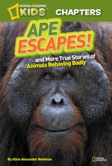 National Geographic Kids Chapters: Ape Escapes! : And More True Stories of Animals Behaving Badly by Aline Alexander Newman (Author) , National Geographic Kids (Author)