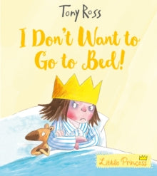 I Don't Want to Go to Bed! by Tony Ross