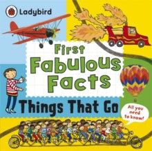 Ladybird First Fabulous Facts: Things That Go by Ladybird (Author)