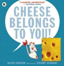 Cheese Belongs to You! by Alexis Deacon
