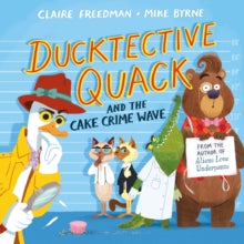 Ducktective Quack and the Cake Crime Wave by Claire Freedman