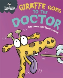Experiences Matter: Giraffe Goes to the Doctor by Sue Graves (Author)