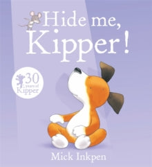 Kipper: Hide Me, Kipper by Mick Inkpen