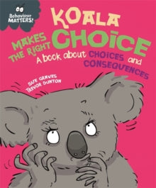 Behaviour Matters Koala Makes the Right Choice A book about Choices and Consequences by  Sue Graves