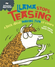 Behaviour Matters Llama Stops Teasing A book about making fun of others By Sue Graves