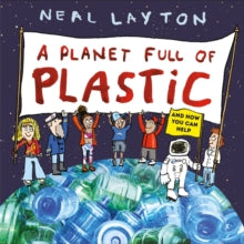 A Planet Full of Plastic : and how you can help by Neal Layton