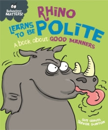 Behaviour Matters Rhino Learns to be Polite A Book about Good Manners by Sue Graves