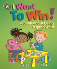 Our Emotions and Behaviour: I Want to Win! A book about being a good sport by Sue Graves