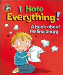 Our Emotions and Behaviour:I Hate Everything! A Book about being Angry By Sue Graves