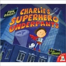 Charlie's Superhero Underpants by Paul Bright (Author)