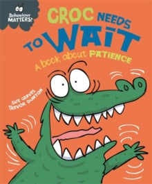 Behaviour Matters Croc Needs to Wait A book about Patience by Sue Graves