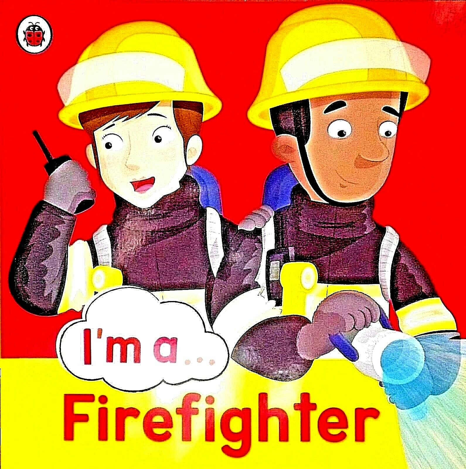 I'm a... Firefighter