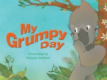 My Grumpy Day by Felicity Gardner