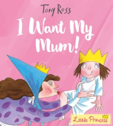 I Want My Mum! by Tony Ross