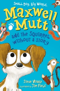 Maxwell Mutt and the Squirrel Without a Story by Steve Voake