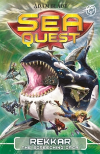 Sea Quest: Rekkar the Screeching Orca : Book 13 by Adam Blade