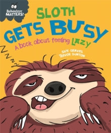 Behaviour Matters Sloth Gets Busy A book about feeling Lazy By Sue Graves