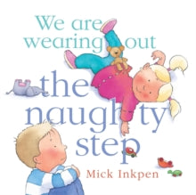 We are wearing out the naughty step by Mick Inkpen (Author)