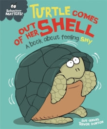 Behaviour Matters Turtle Comes out of Her Shell A book about feeling Shy by Sue Graves
